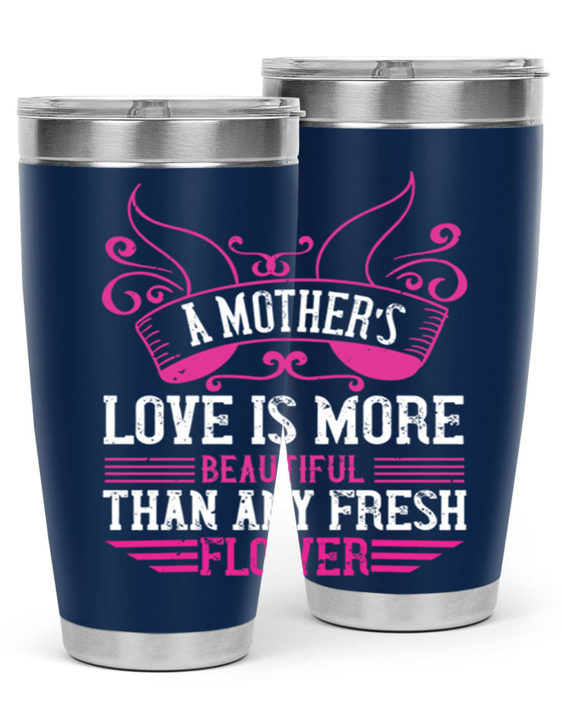 a mother’s love is more beautiful than any fresh flower 229#- mom- Tumbler