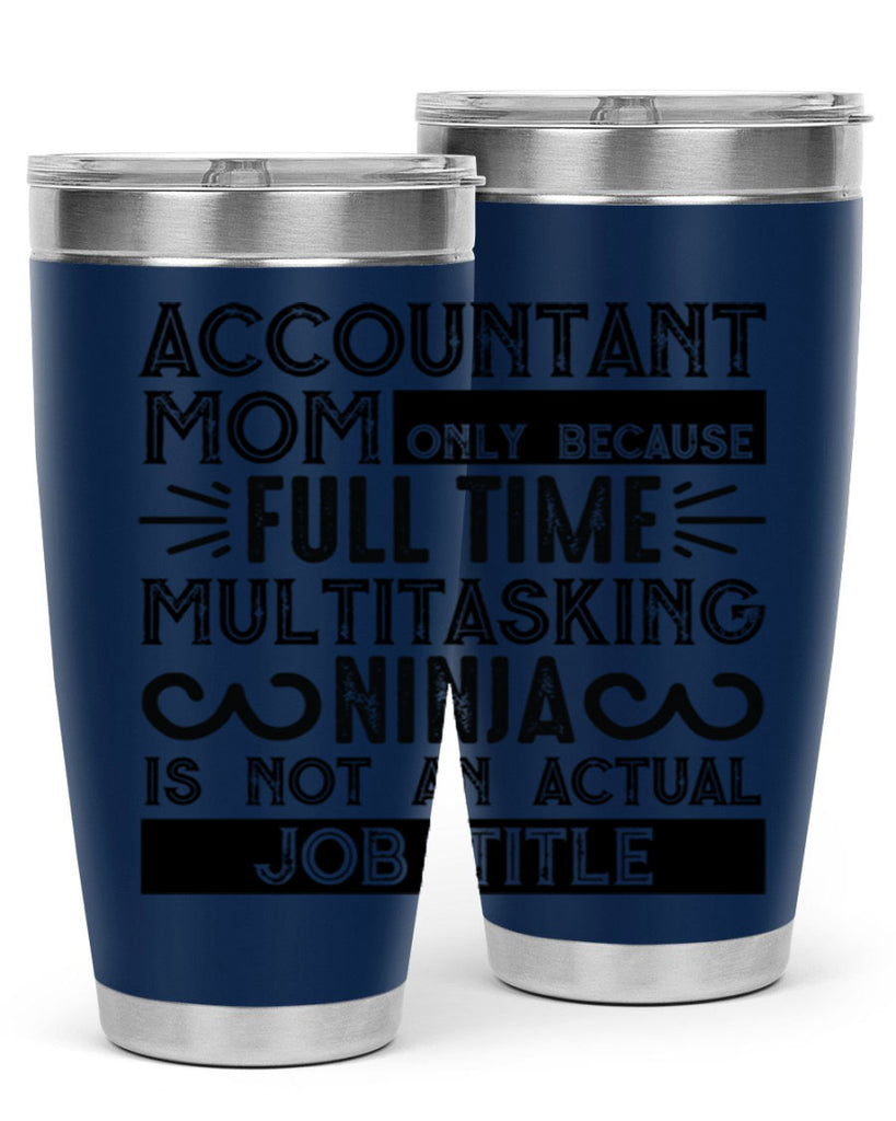 accountant mom only because full time multitasking ninja is not an actual job title 227#- mom- Tumbler