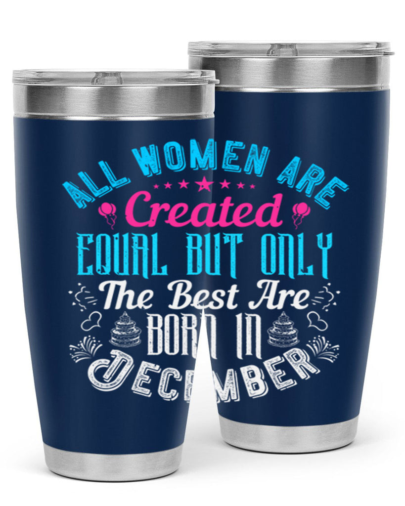 all women are created equal but only the best are born in december Style 83#- birthday- tumbler