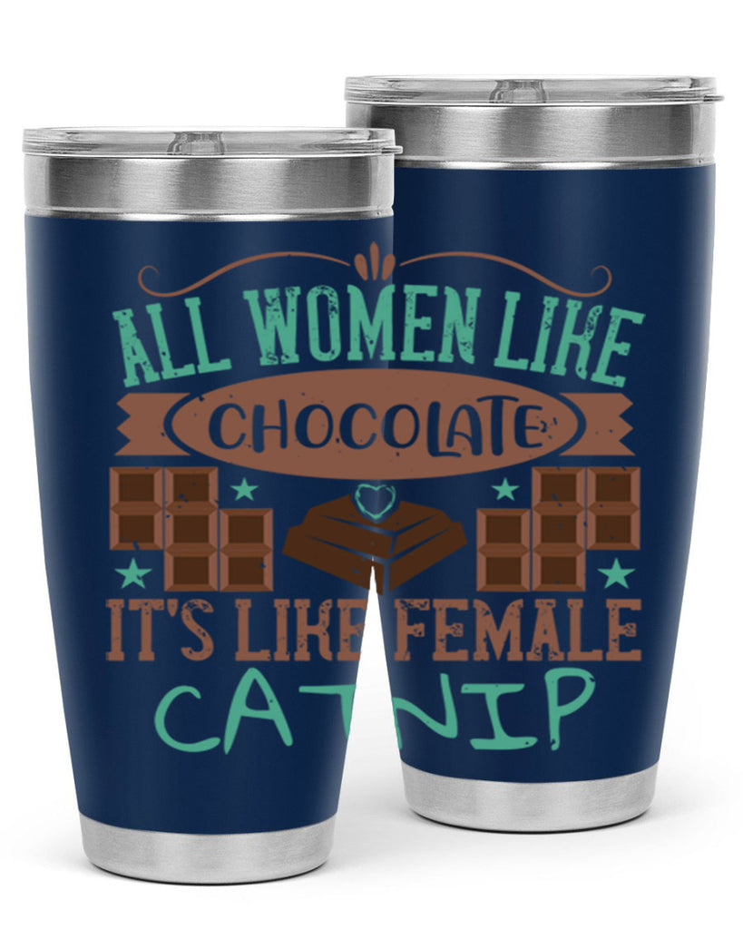 all women like chocolate its like female catnip 28#- chocolate- Tumbler