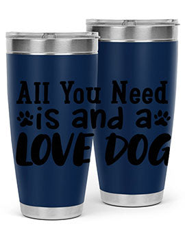 all you need is and a love dog Style 127#- dog- Tumbler