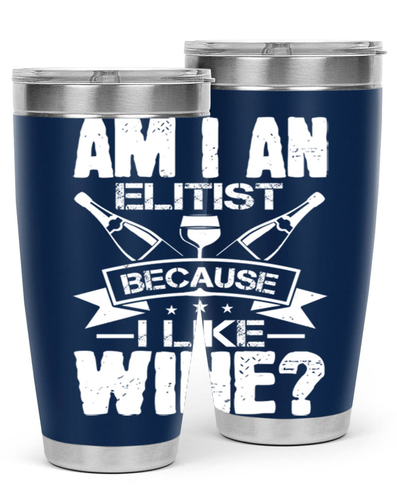 am i an elitist because i like wine 114#- wine- Tumbler