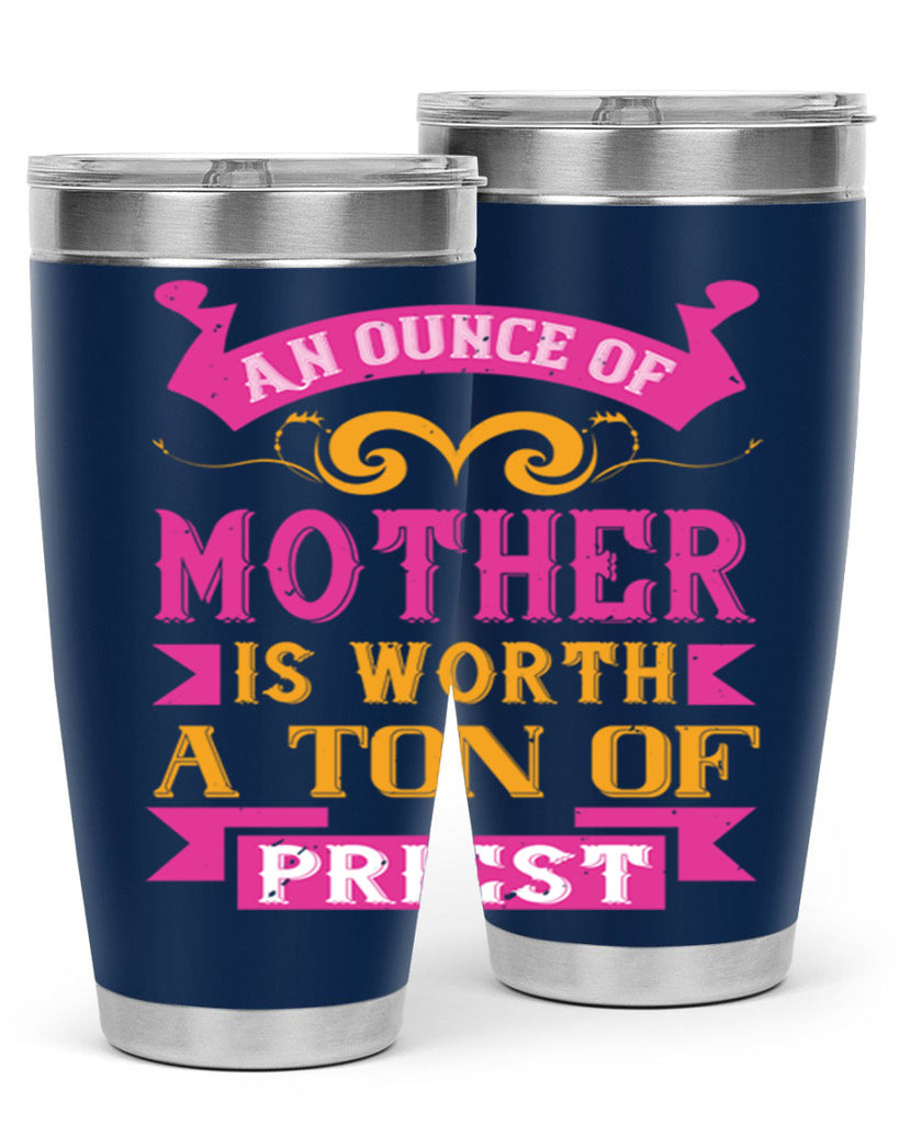 an ounce of mother is worth a ton of priest 219#- mom- Tumbler