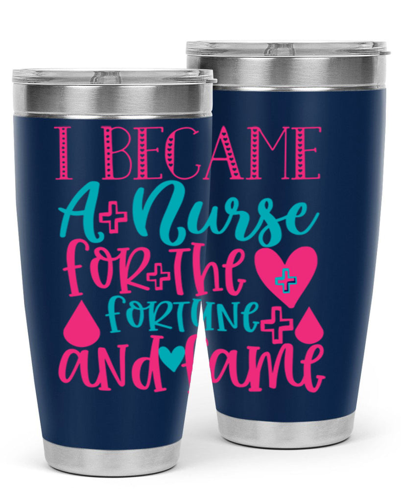 became a nurse for the fortune and fame Style 394#- nurse- tumbler