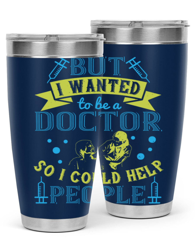 but i wanted to be a doctor so i could help people Style 6#- medical- tumbler