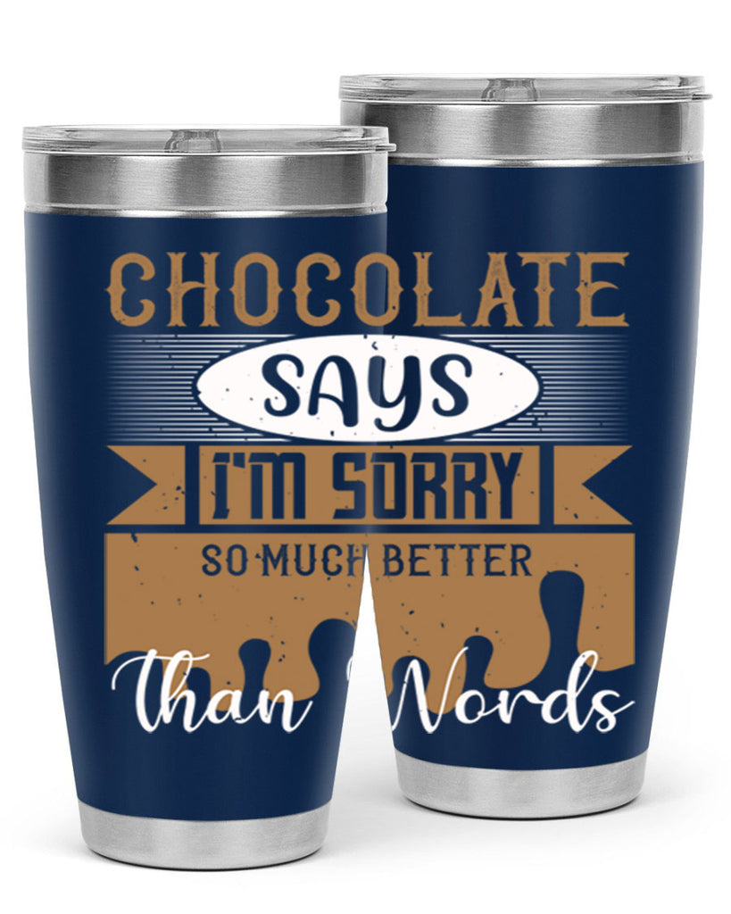 chocolate says im sorry so much better than words 43#- chocolate- Tumbler