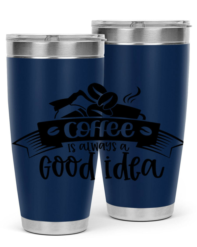 coffe is always a good idea 181#- coffee- Tumbler