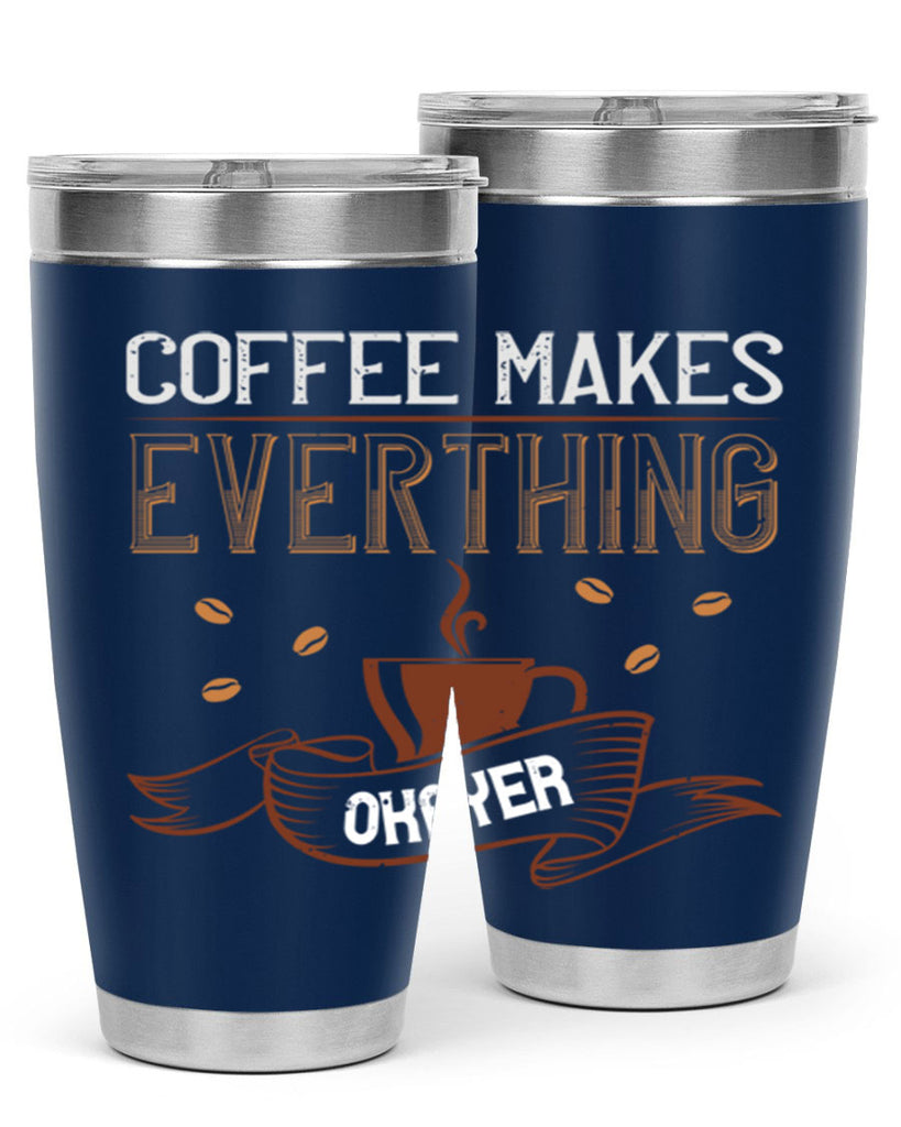 coffe makes everythink okeyer 194#- coffee- Tumbler