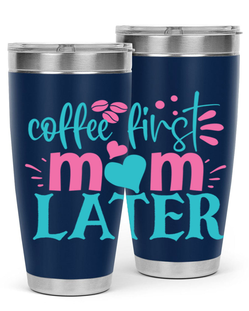 coffee first mom later 350#- mom- Tumbler