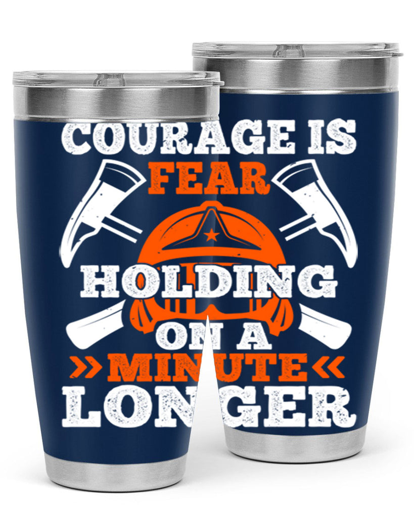 courager is fear holding on a minute longer Style 85#- fire fighter- tumbler