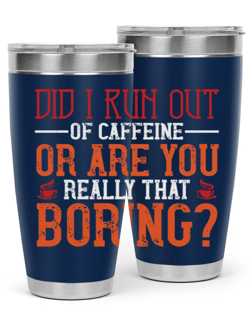 did i run out of caffeine or are you really that boring 271#- coffee- Tumbler