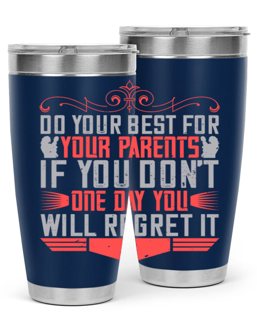 do your best for your parents if you don’t one day you will regret it 1#- Parents Day- Tumbler