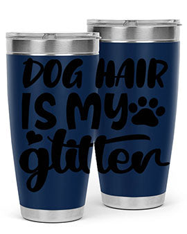 dog hair is my glitter Style 99#- dog- Tumbler