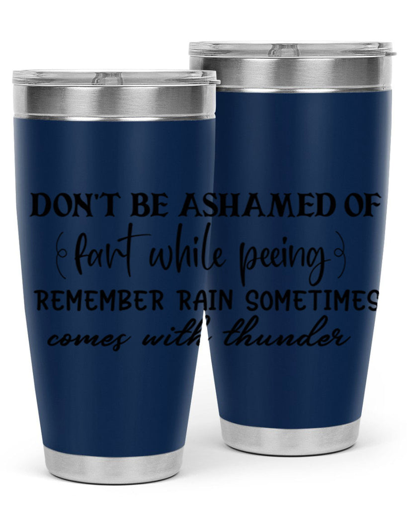 dont be ashamed of fart while peeing remember rain sometimes comes with thunder 84#- bathroom- Tumbler