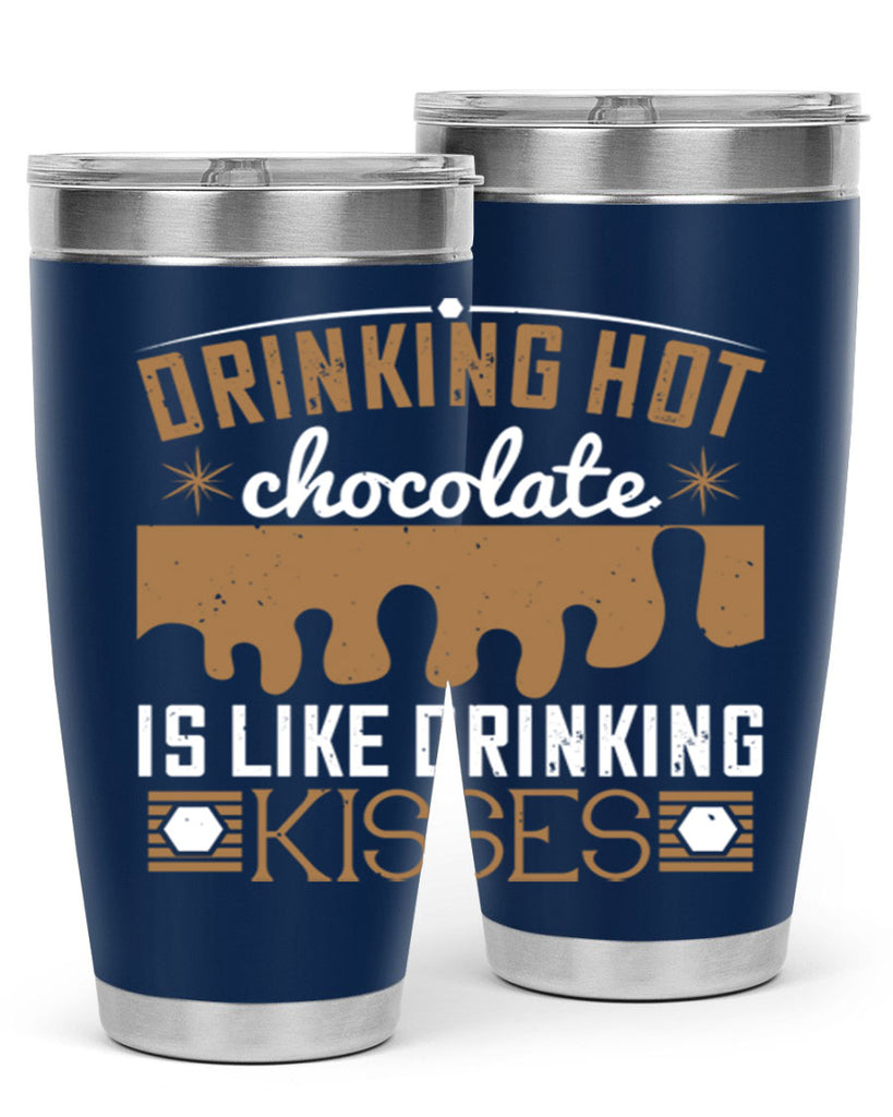 drinking hot chocolate is like drinking kisses 41#- chocolate- Tumbler