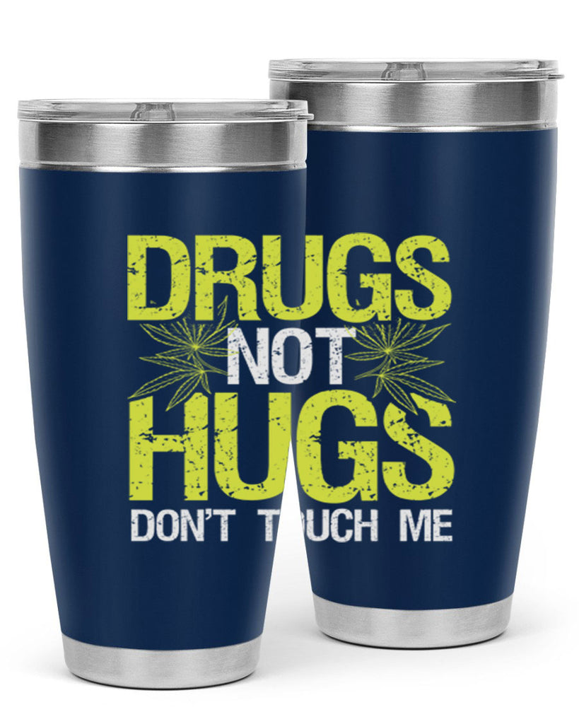 drugs not hugs dont touch me 80#- marijuana- Tumbler