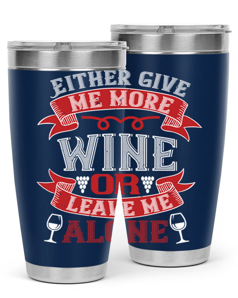 either give me more wine or leave me alone 222#- wine- Tumbler