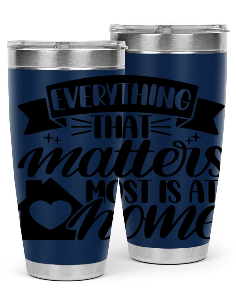 everything that matters most is at home 20#- home- Tumbler