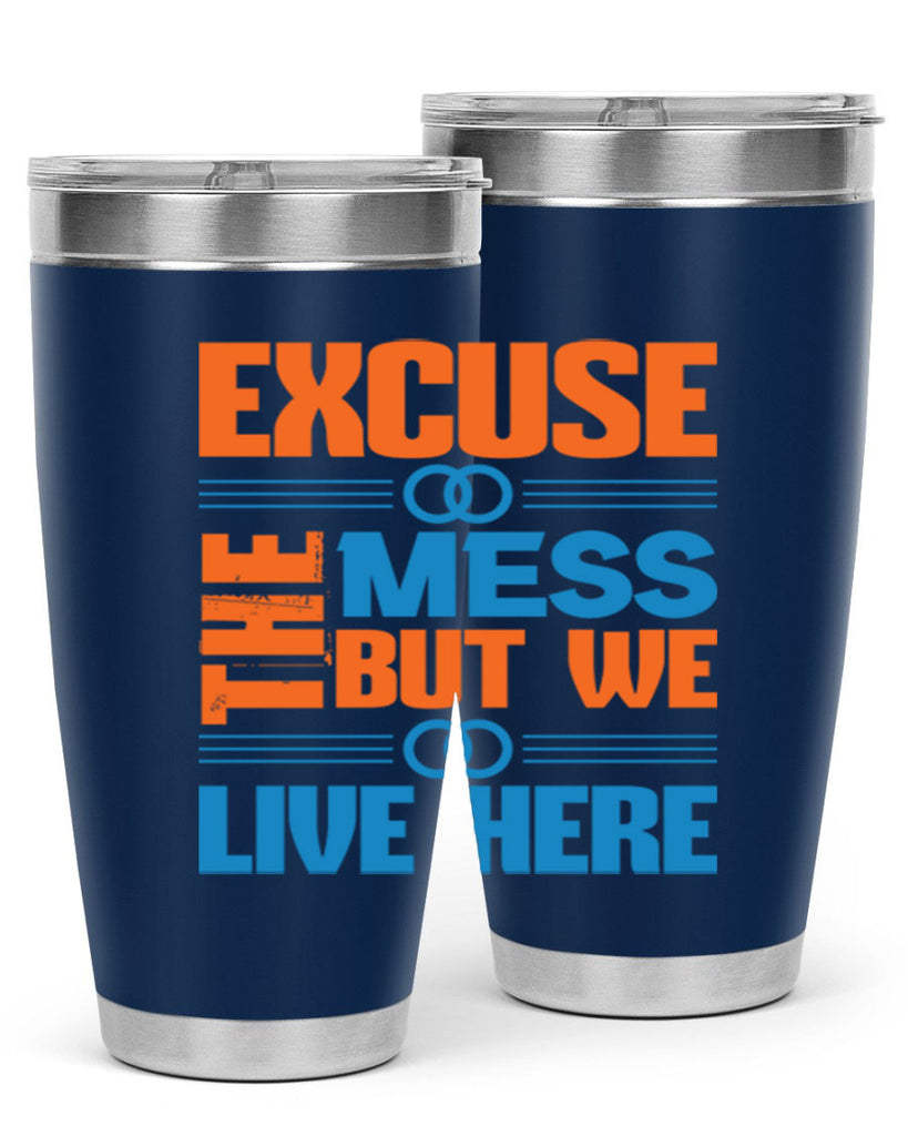 excuse the mess but we live here Style 33#- cleaner- tumbler