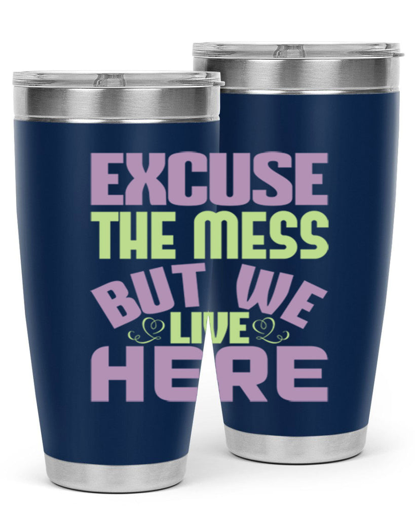 excuse the mess but we live here Style 34#- cleaner- tumbler