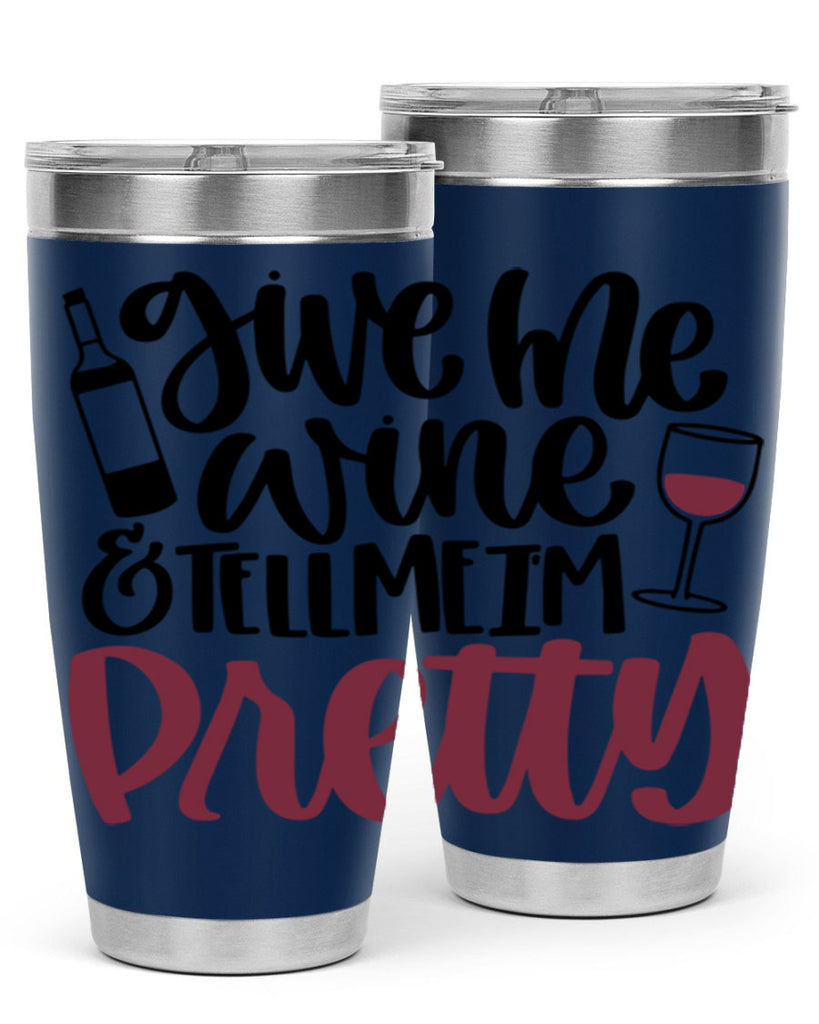 give me wine tell me im pretty 54#- wine- Tumbler