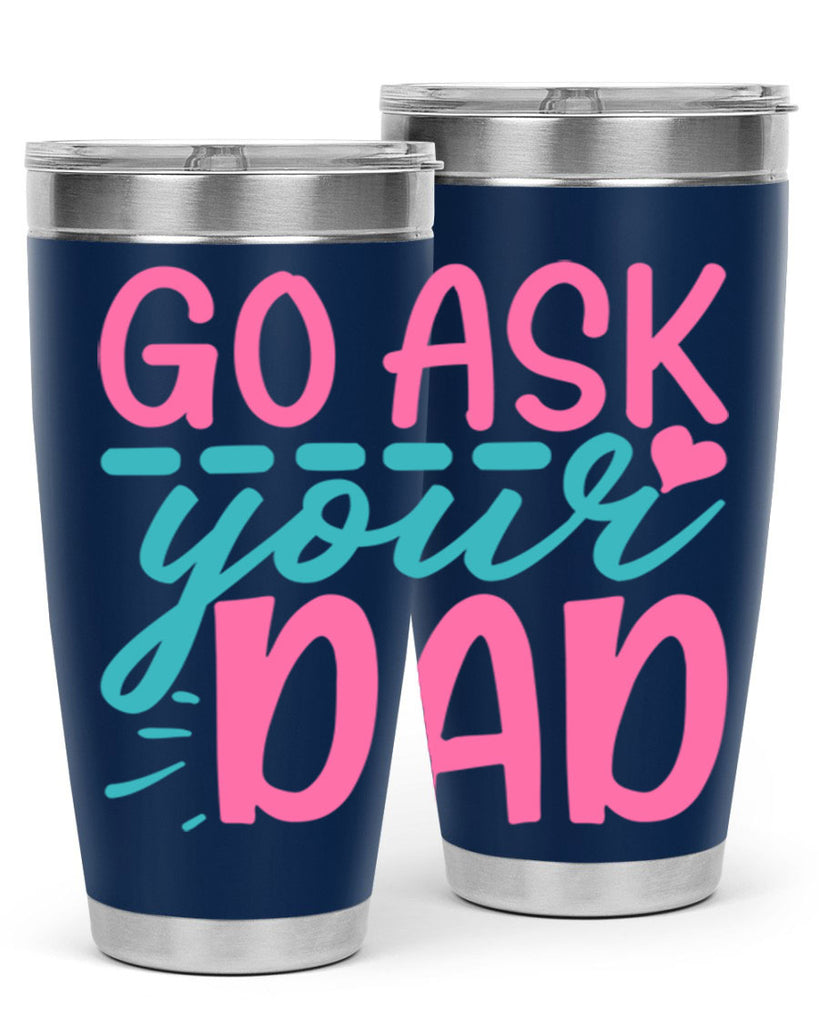 go ask your dad 14#- dad- Tumbler
