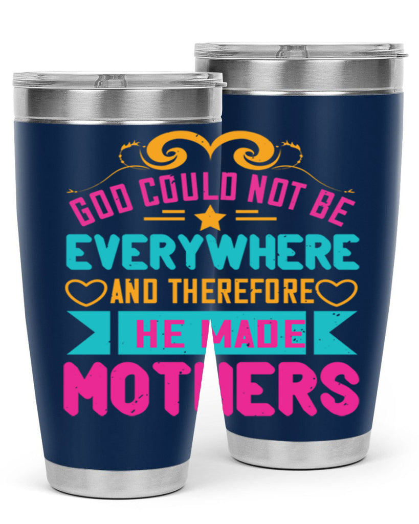 god could not be everywhere and therefore he made mothers 176#- mom- Tumbler