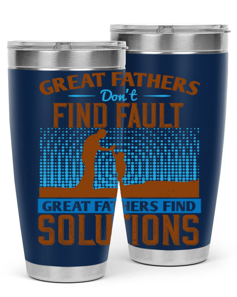 great fathers don’t find fault great fathers find solutions 258#- fathers day- Tumbler