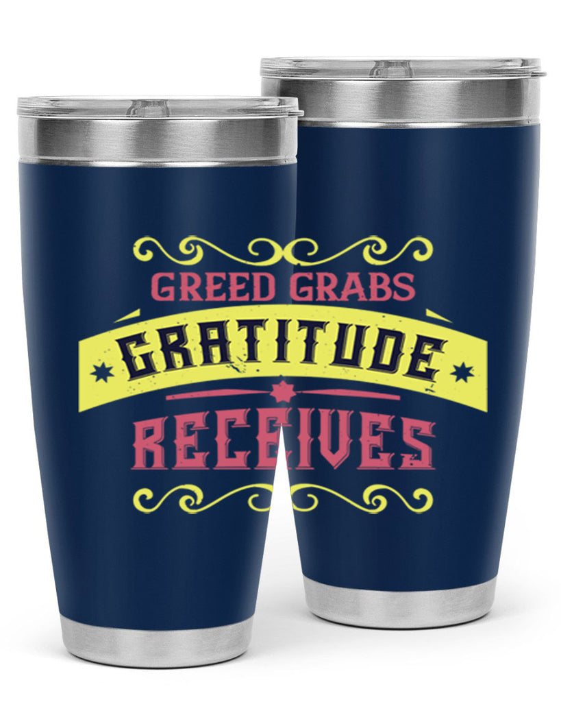 greed grabs gratitude receives 38#- thanksgiving- Tumbler