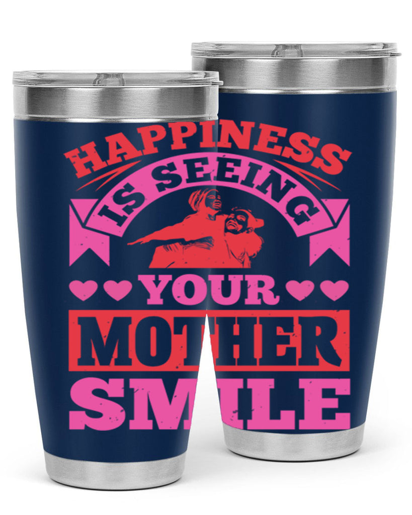 happiness is seeing your mother smile 81#- mothers day- Tumbler