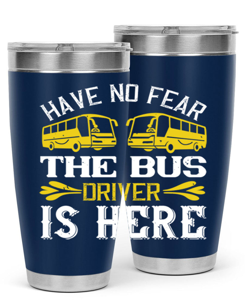 have no fear the bus driver is here Style 35#- bus driver- tumbler