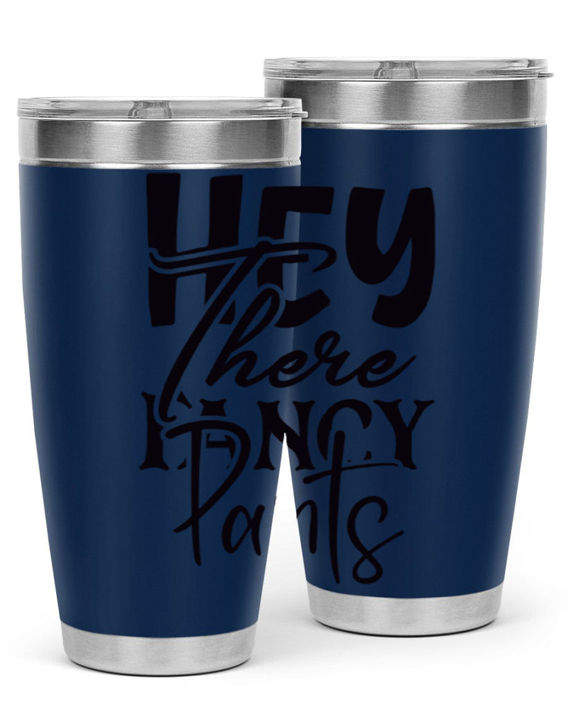 hey there fancy pants 71#- home- Tumbler