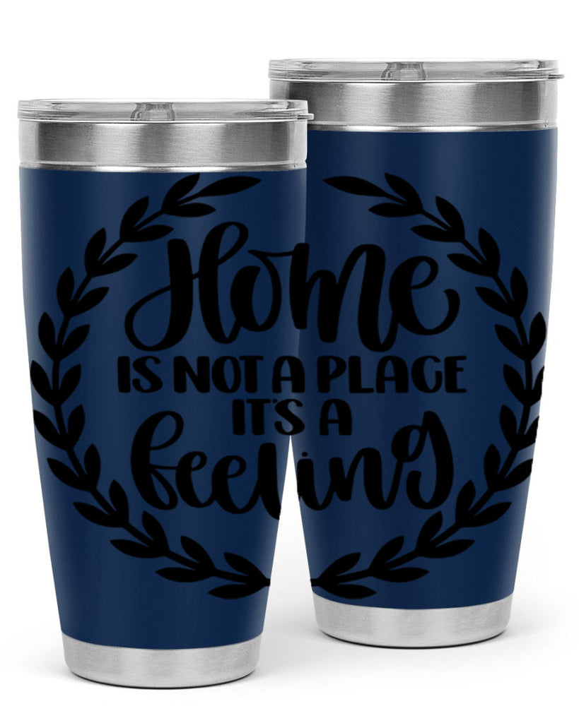 home is not a place its a feeling 15#- home- Tumbler