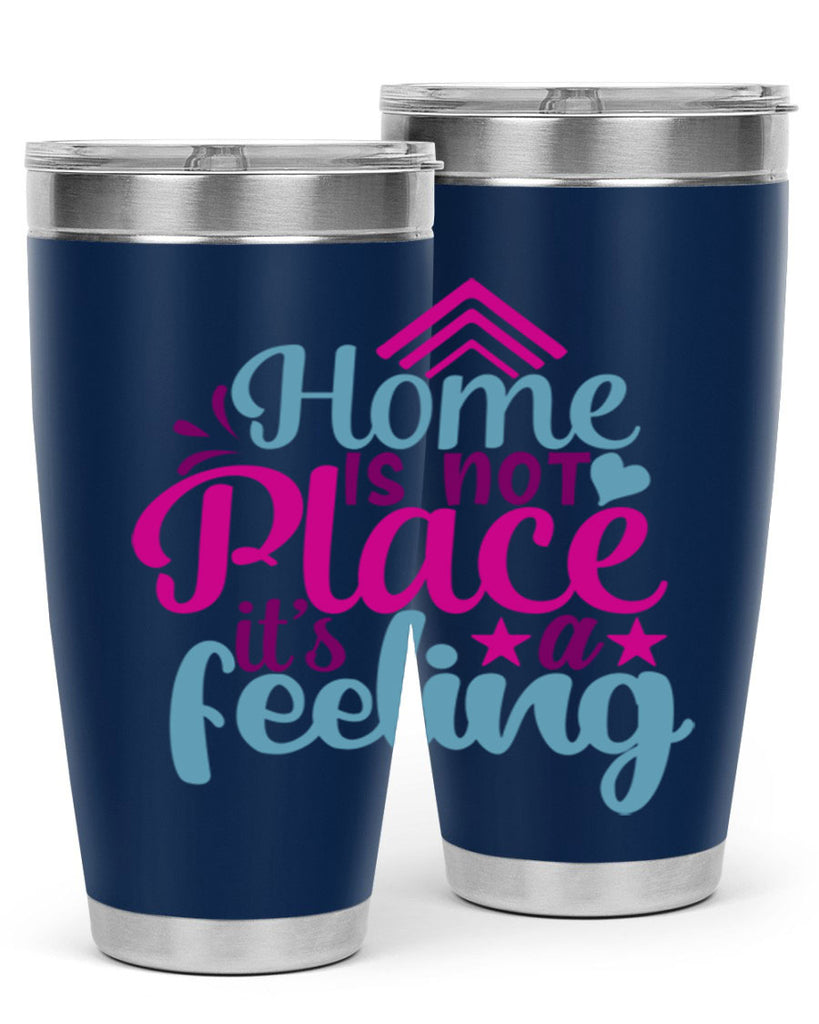 home is not place its a feeling 31#- family- Tumbler