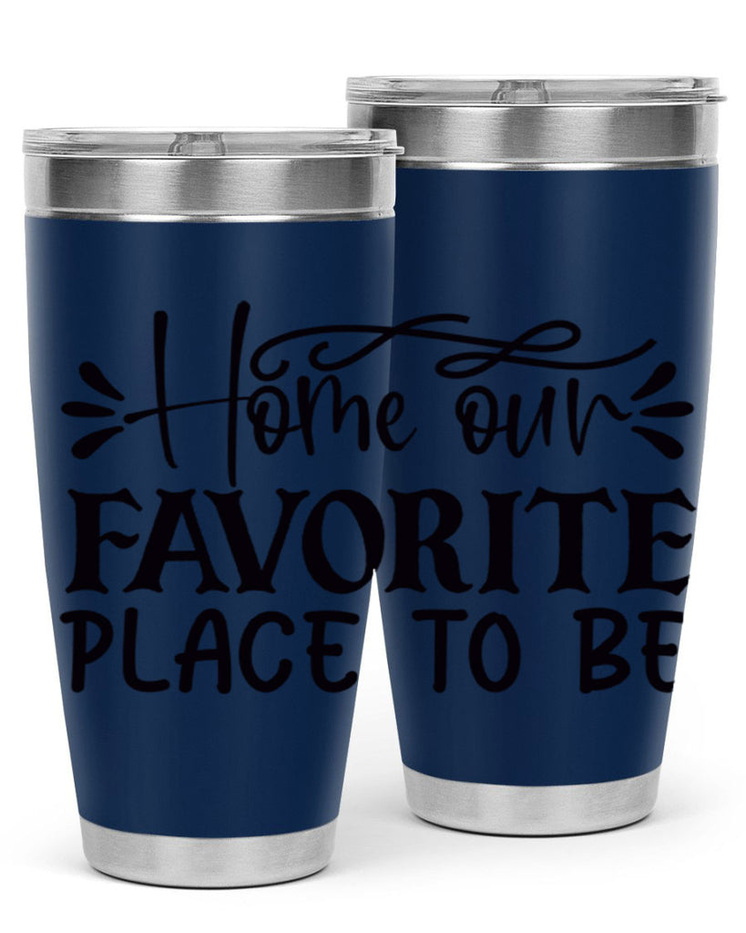 home our favorite place to be 68#- home- Tumbler