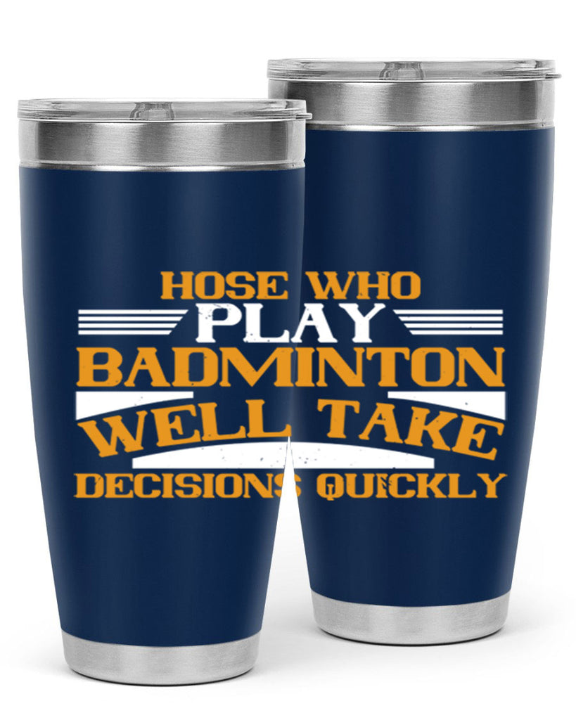 hose who play badminton well take decisions quickly 2219#- badminton- Tumbler