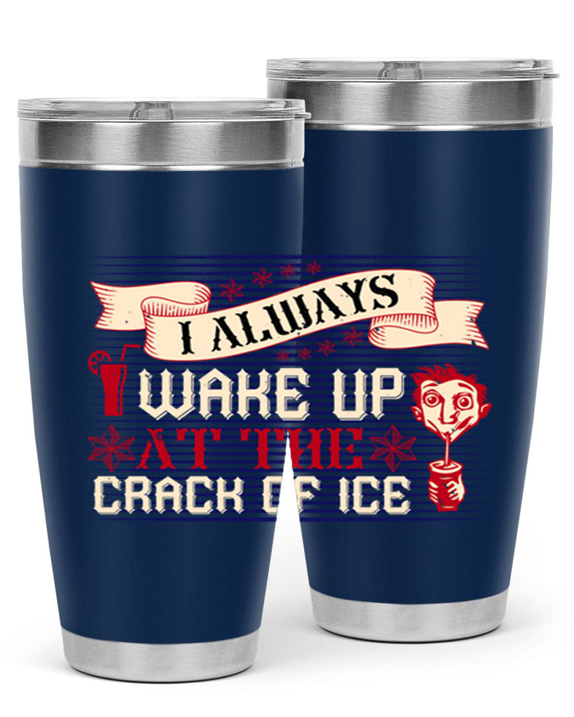 i always wake up at the crack of ice 50#- drinking- Tumbler