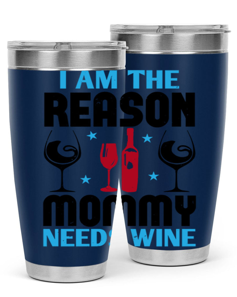 i am the reason mommy needs wine 216#- wine- Tumbler