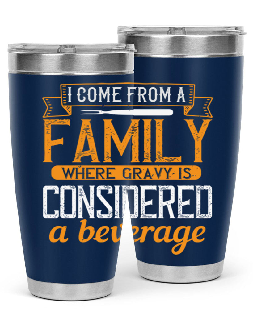 i come from a family where gravy is considered a beverage 35#- cooking- Tumbler