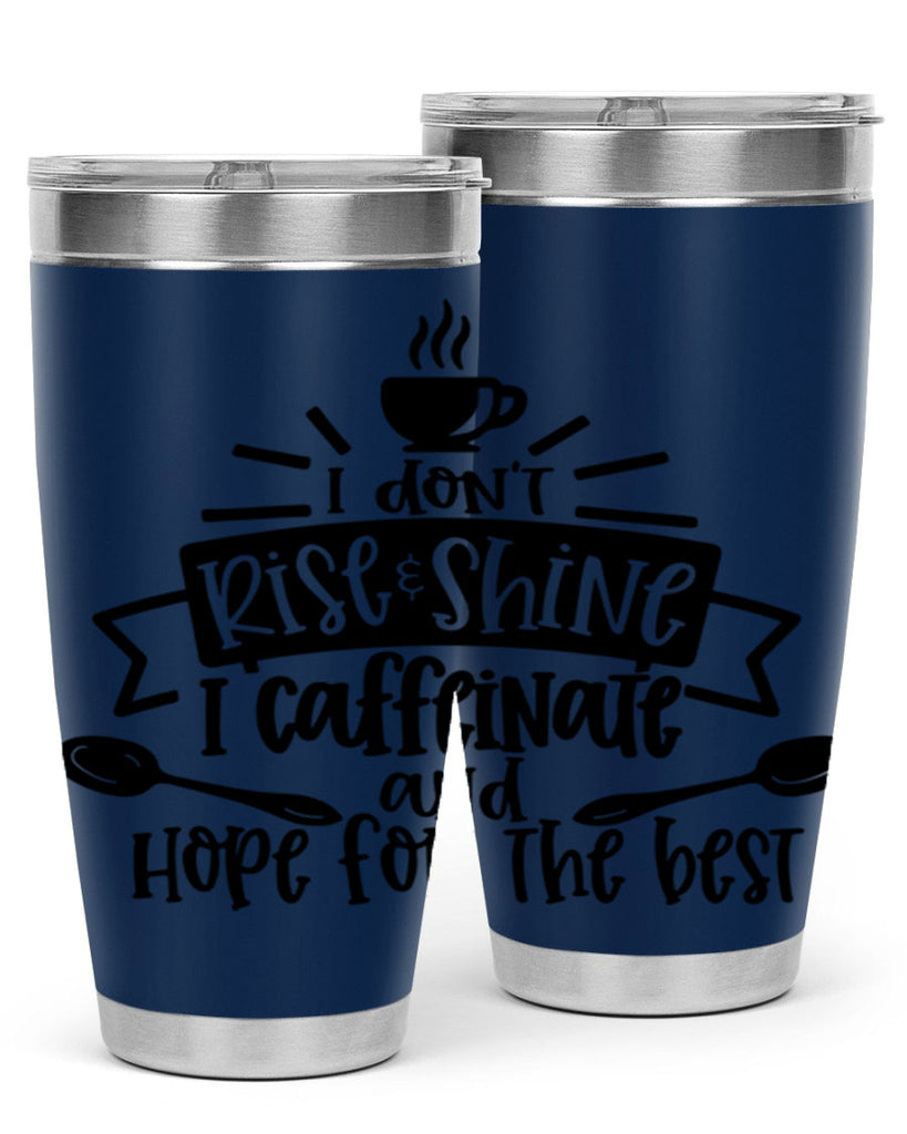 i dont rise shine i caffeinate 109#- coffee- Tumbler