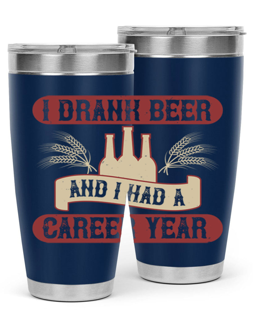 i drank beer and i had a career year 82#- beer- Tumbler