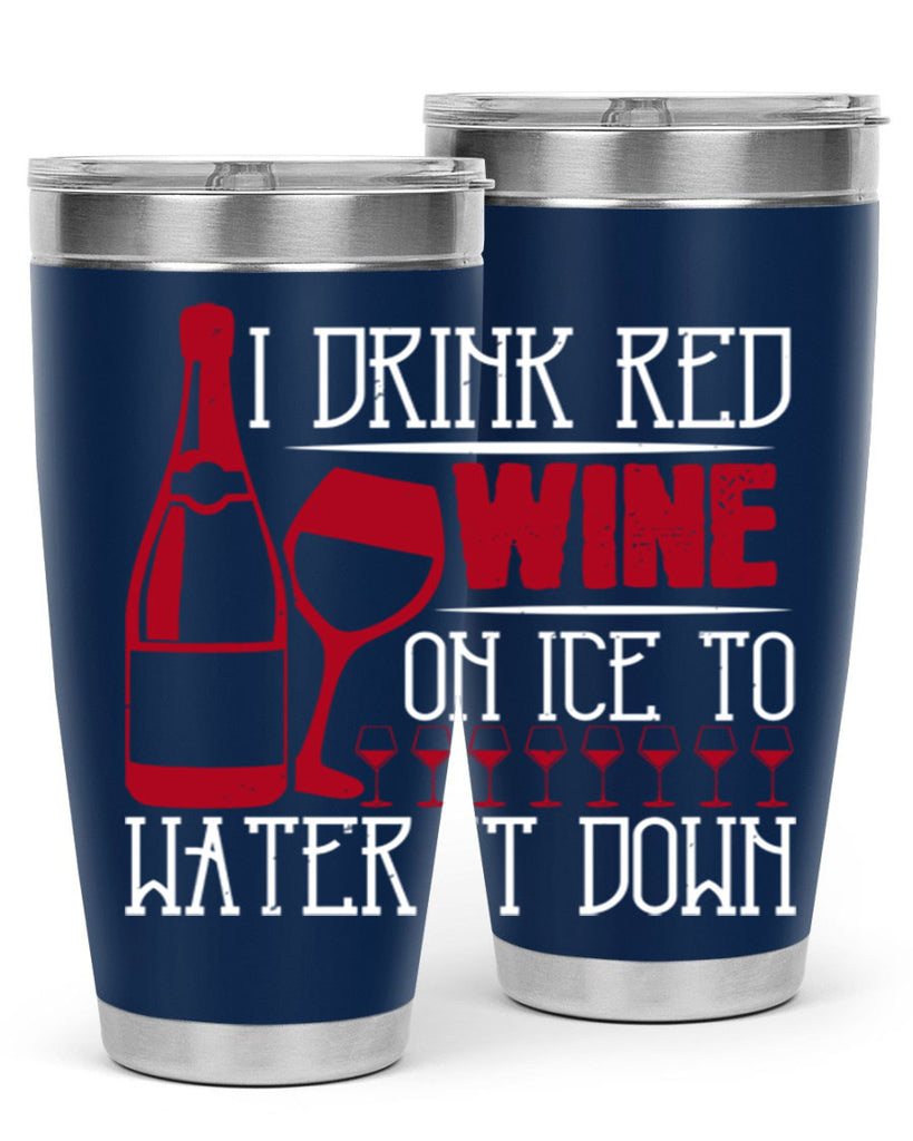 i drink red wine on ice to water it down 213#- wine- Tumbler