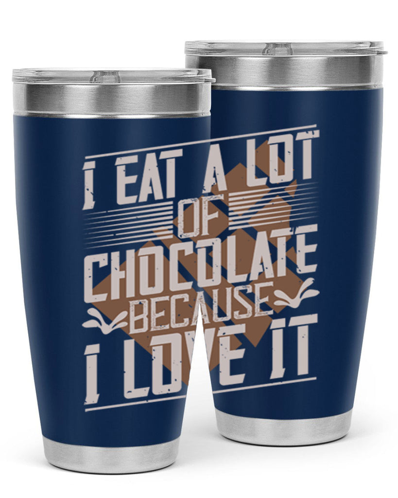 i eat a lot of chocolate because i love it 36#- chocolate- Tumbler