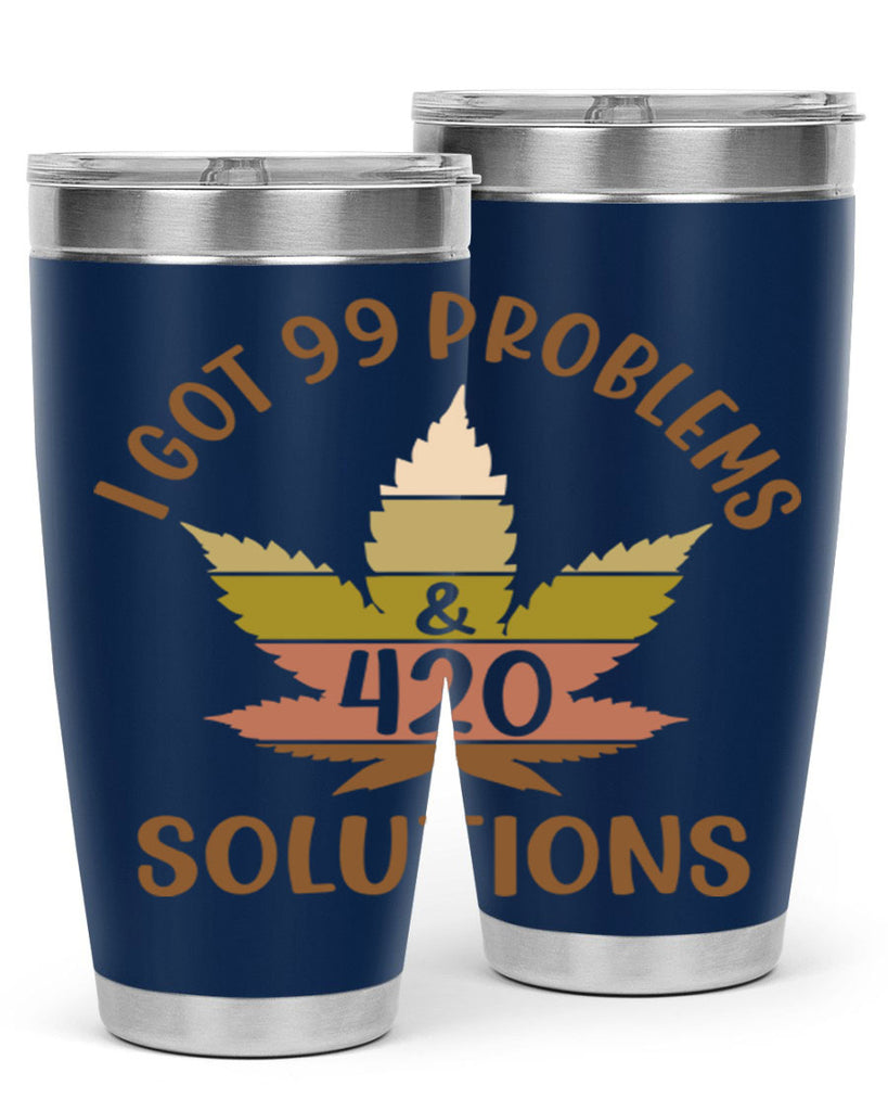 i got problems and four twenty solutions 121#- marijuana- Tumbler