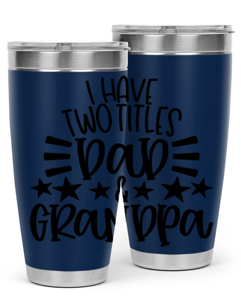 i have two titles dad grandpa 44#- fathers day- Tumbler