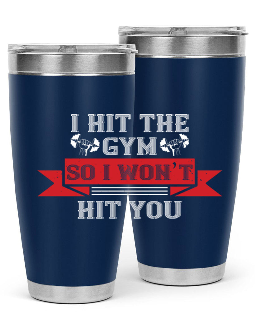 i hit the gym so i would not hit you 89#- gym- Tumbler