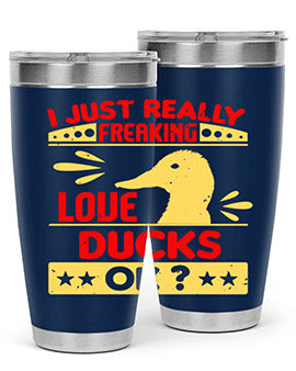 i just really freaking love ducks ok Style 44#- duck- Tumbler