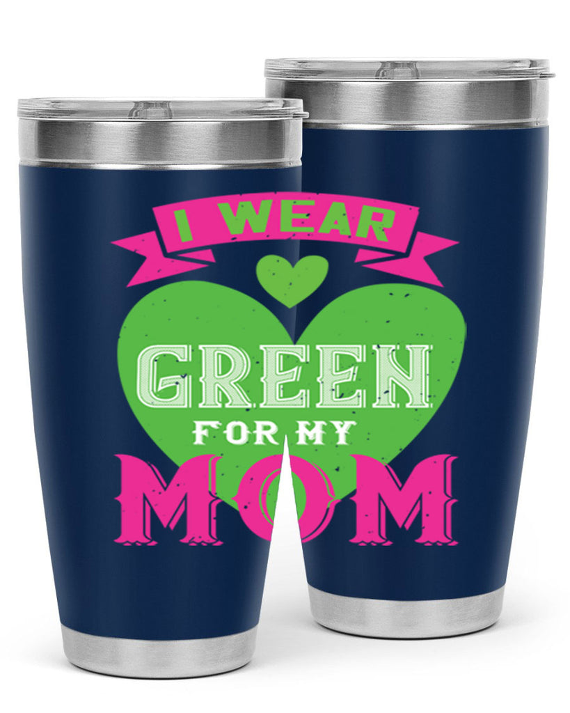 i were green for my mom 149#- mom- Tumbler