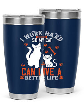 i work hard so my cat can live a better life Style 59#- cat- Tumbler