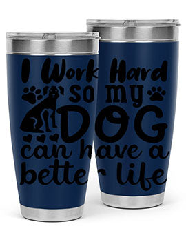 i work hard so my dog can have a better life Style 78#- dog- Tumbler